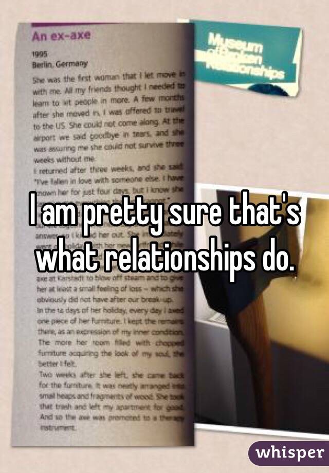 I am pretty sure that's what relationships do. 