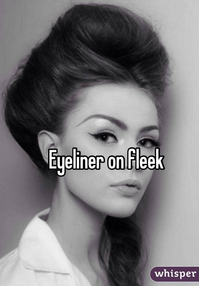 Eyeliner on fleek