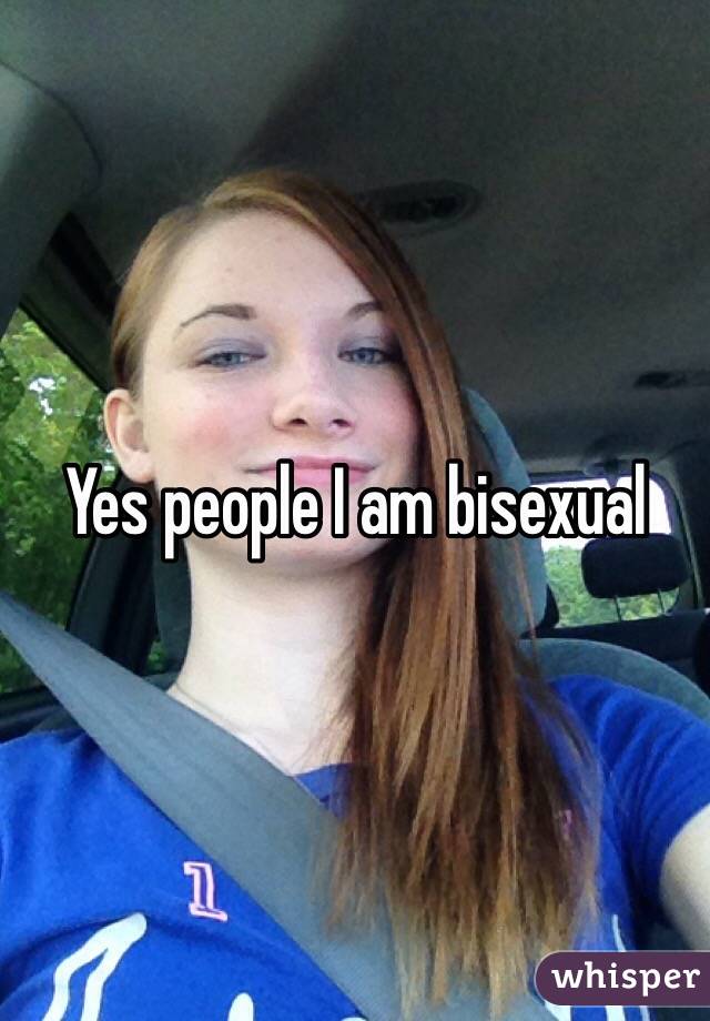 Yes people I am bisexual 