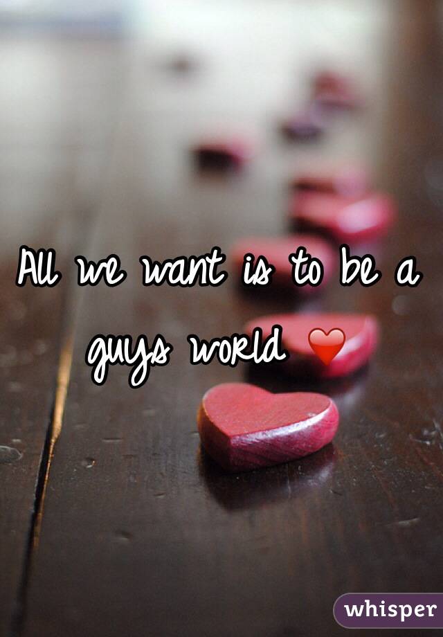 All we want is to be a guys world ❤️