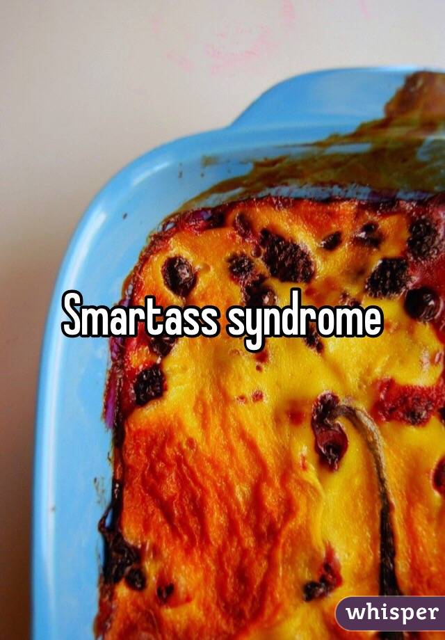Smartass syndrome 