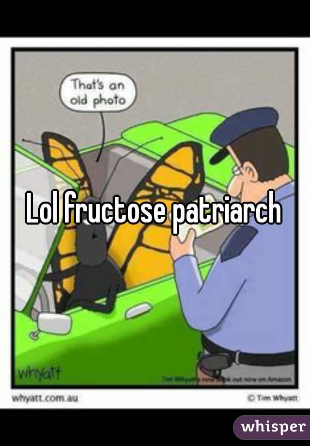 Lol fructose patriarch