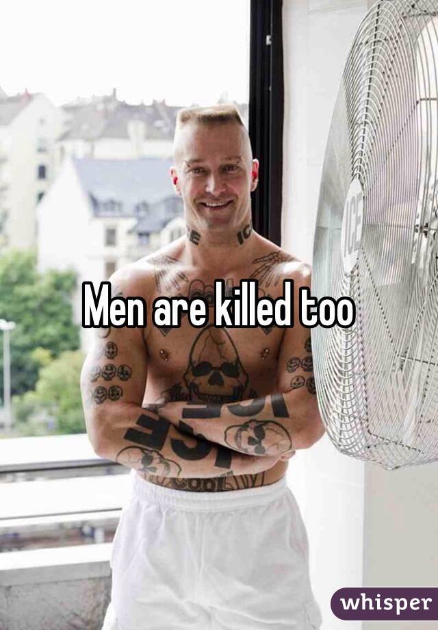 Men are killed too 