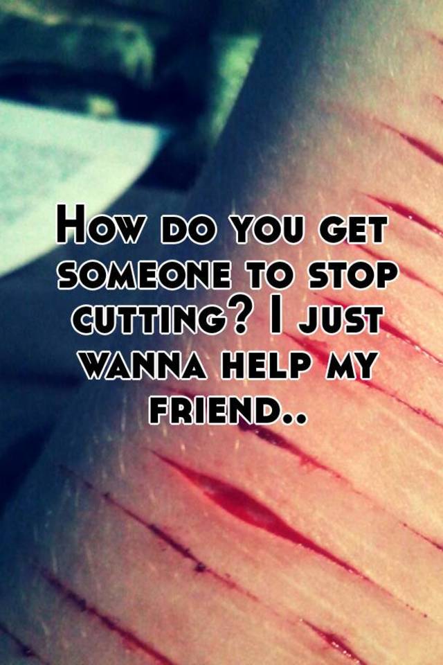 Husha Sad Poems About Cutting: How Do You Get Someone To Stop Cutting? 