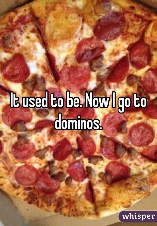 It used to be. Now I go to dominos.