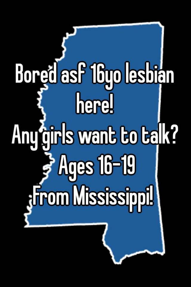 Bored Asf 16yo Lesbian Here Any Girls Want To Talk Ages 16 19 From Mississippi