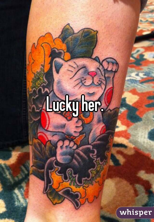 Lucky her. 