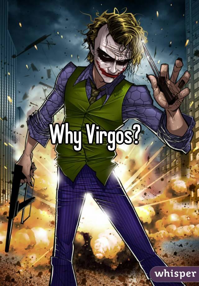 Why Virgos?  

