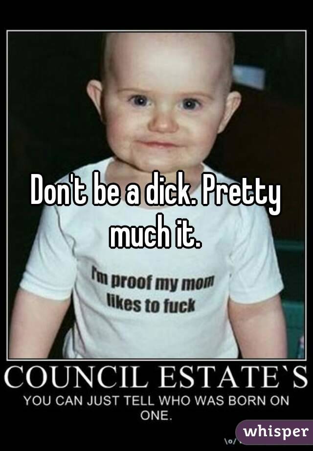 Don't be a dick. Pretty much it. 