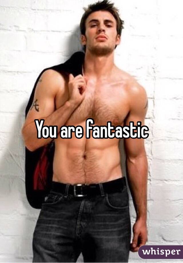 You are fantastic 