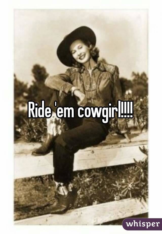 Ride 'em cowgirl!!!!
