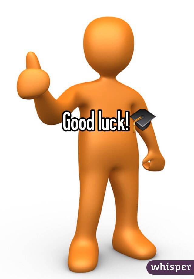 Good luck!🎓