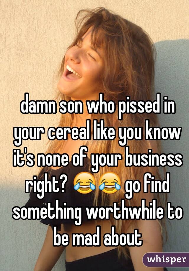 damn son who pissed in your cereal like you know it's none of your business right? 😂😂 go find something worthwhile to be mad about