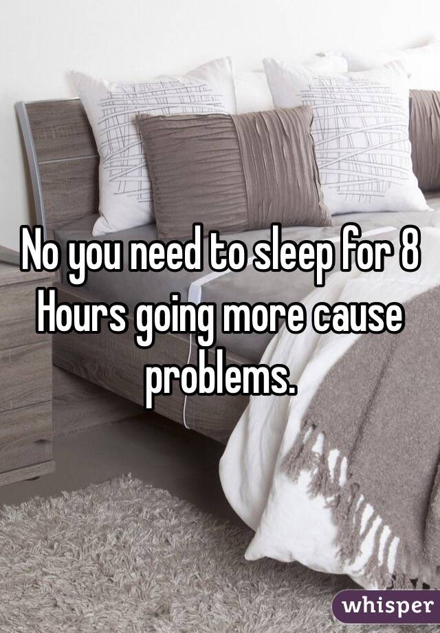No you need to sleep for 8 Hours going more cause problems.