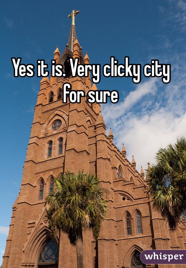 Yes it is. Very clicky city for sure 