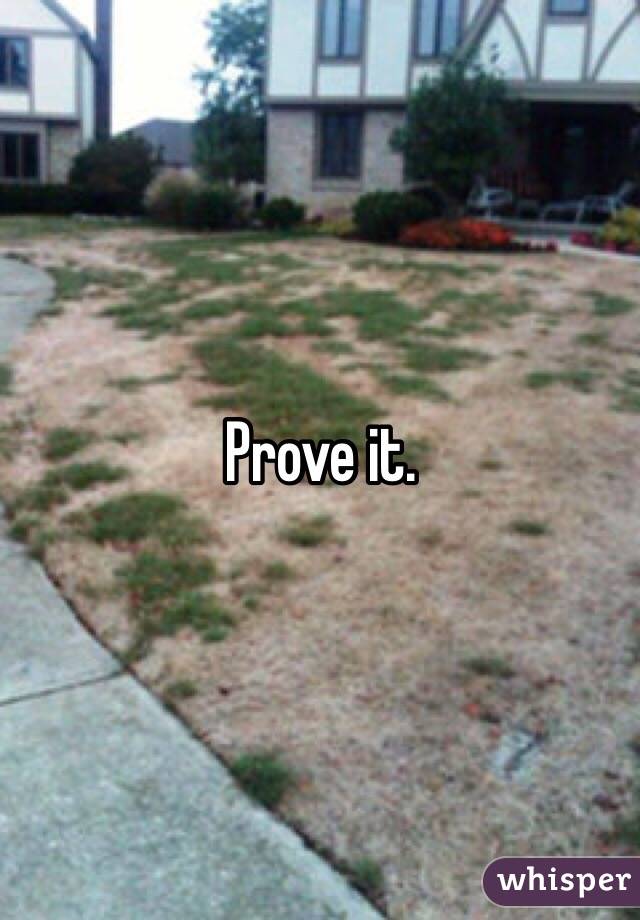 Prove it. 
