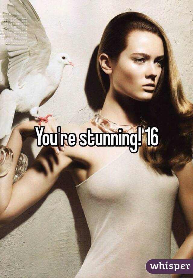 You're stunning! 16