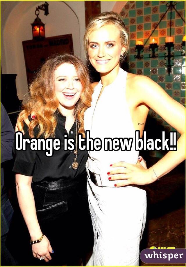 Orange is the new black!!