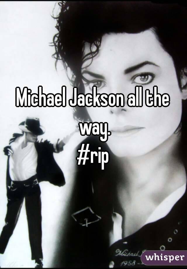 Michael Jackson all the way.
#rip