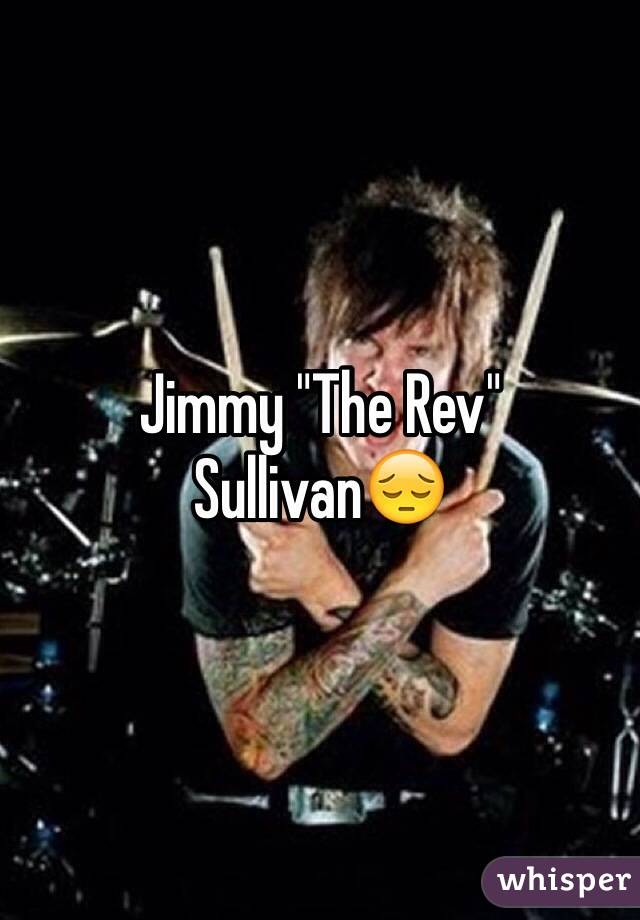 Jimmy "The Rev" Sullivan😔