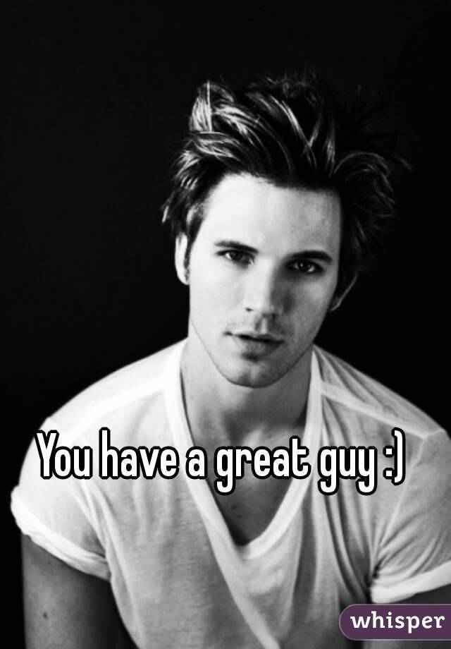 You have a great guy :)