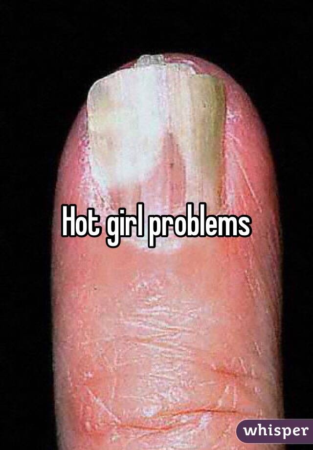 Hot girl problems 