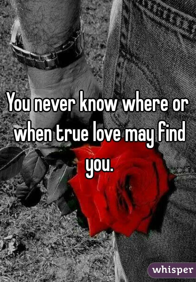 You never know where or when true love may find you.