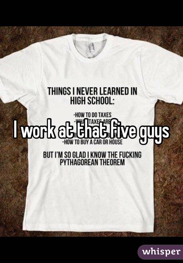 I work at that five guys