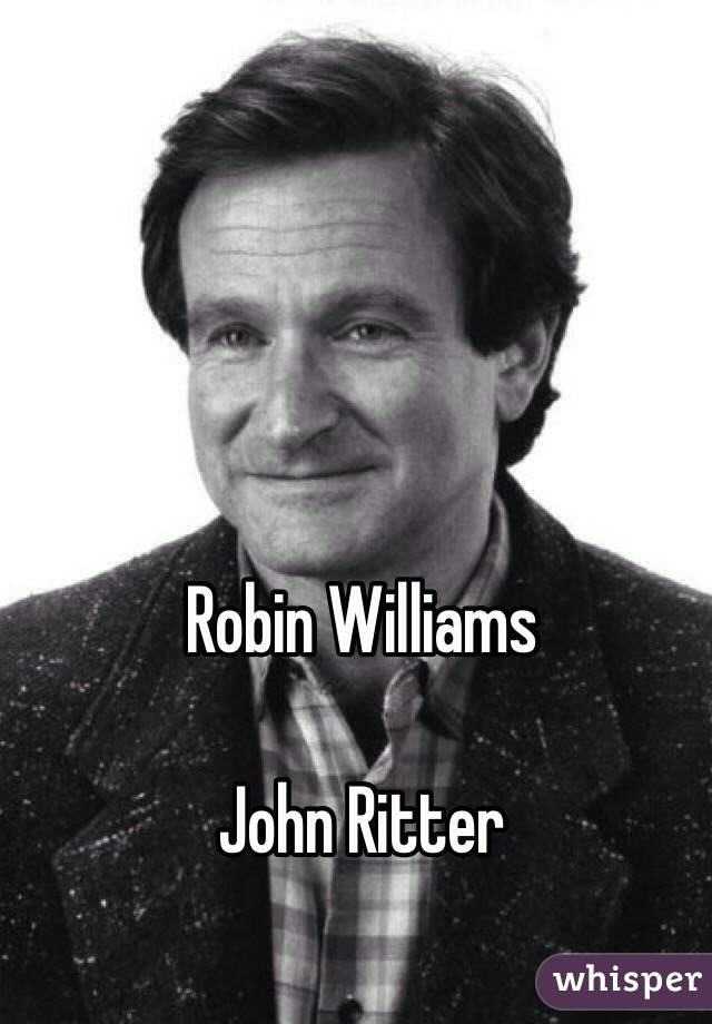 Robin Williams 

John Ritter
