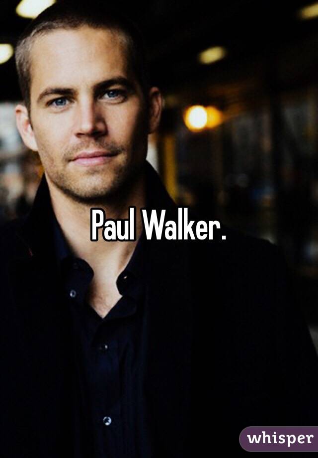 Paul Walker.
