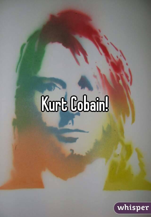 Kurt Cobain!