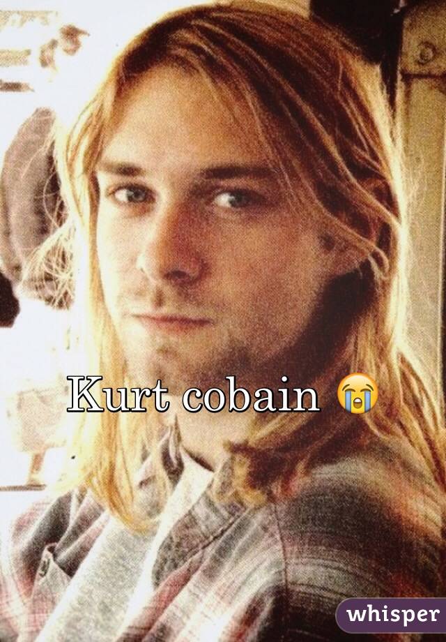 Kurt cobain 😭