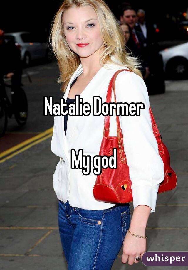 Natalie Dormer 

My god 