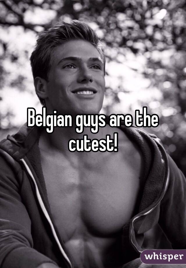 Belgian guys are the cutest! 