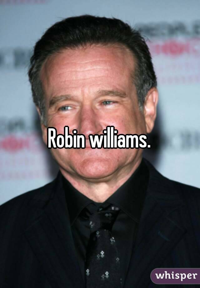 Robin williams.