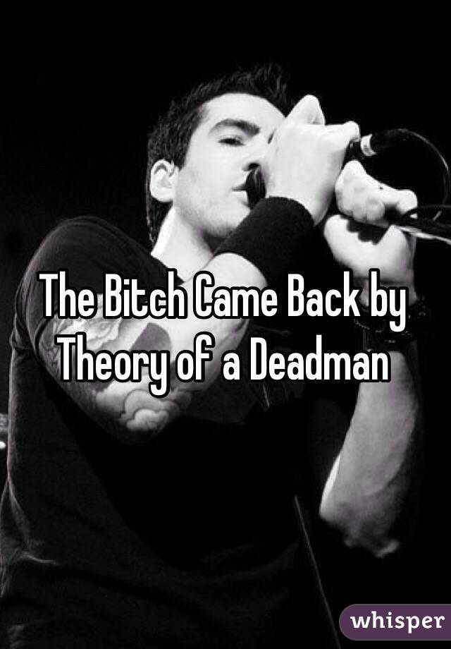 The Bitch Came Back by Theory of a Deadman 




