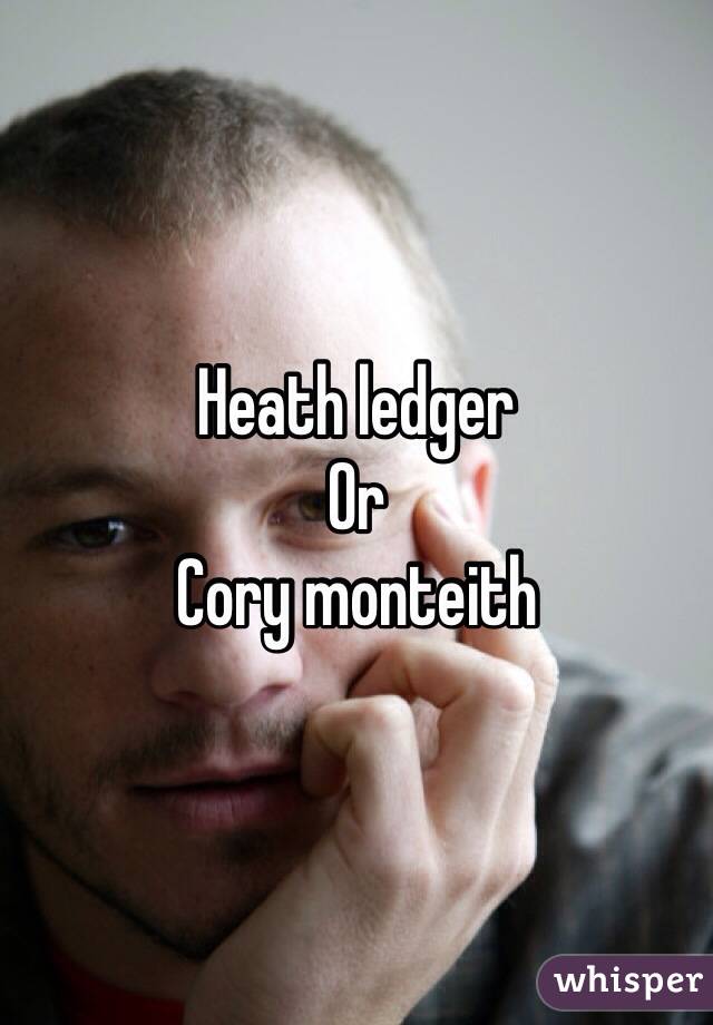 Heath ledger
Or
Cory monteith