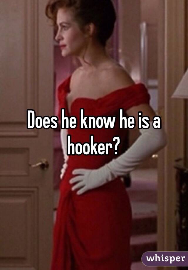 Does he know he is a hooker?