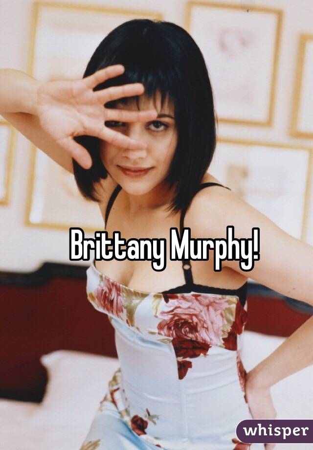 Brittany Murphy!