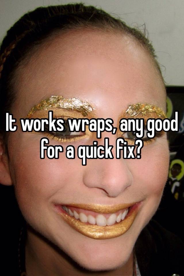 it-works-wraps-any-good-for-a-quick-fix