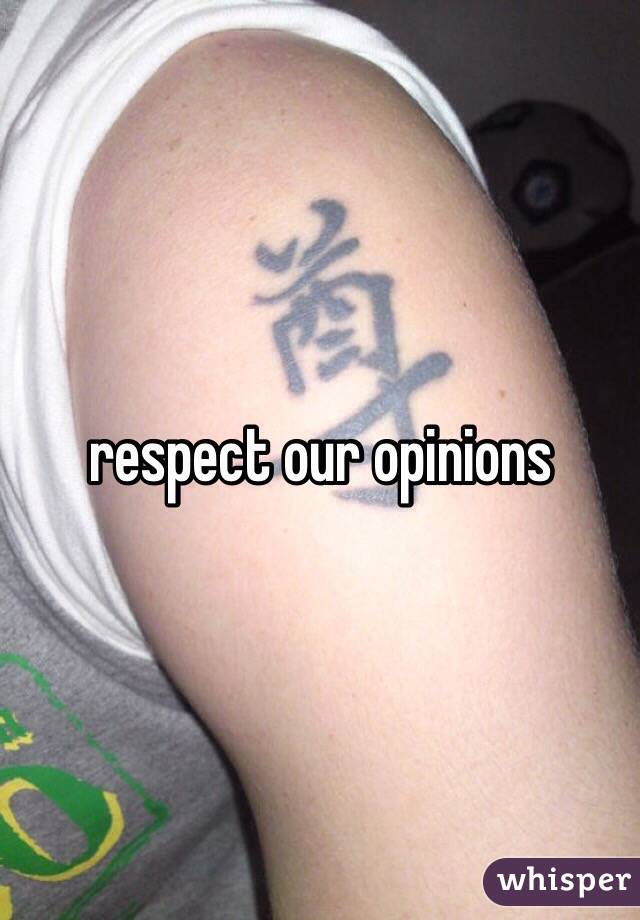 respect our opinions