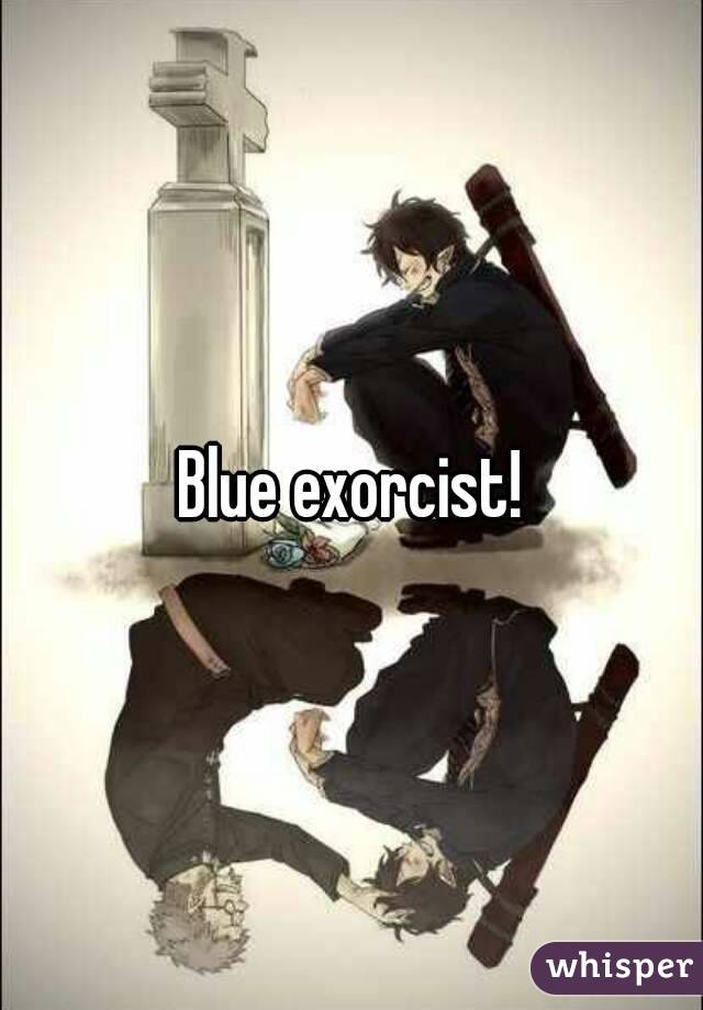 Blue exorcist!