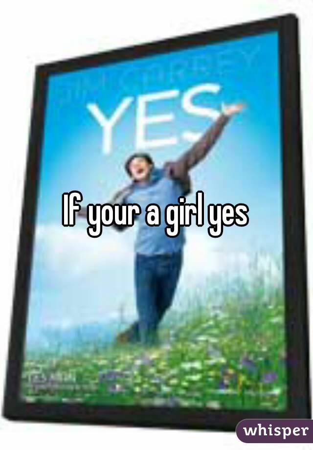 If your a girl yes