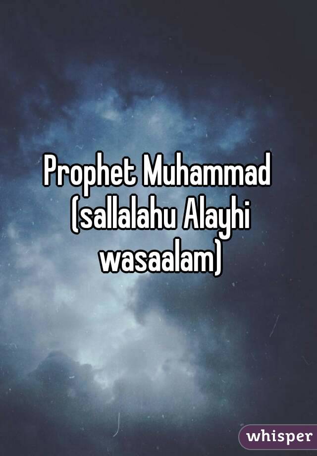 Prophet Muhammad (sallalahu Alayhi wasaalam)