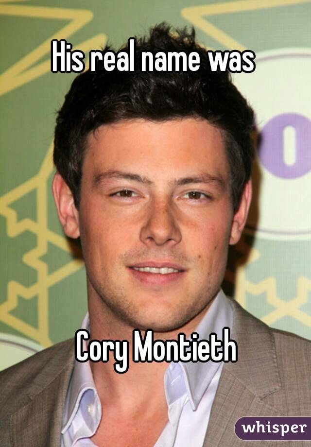 His real name was





 Cory Montieth