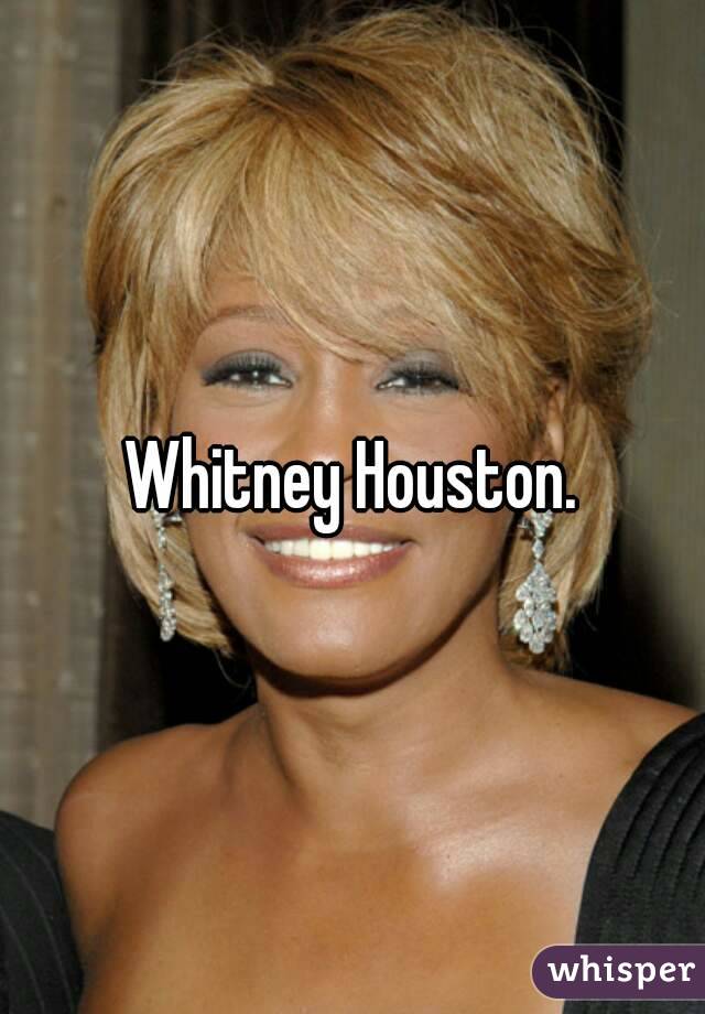 Whitney Houston.