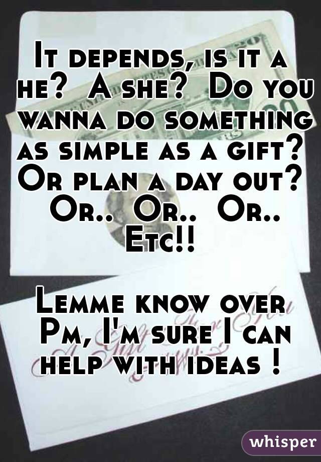 It depends, is it a he?  A she?  Do you wanna do something as simple as a gift?  Or plan a day out?  Or..  Or..  Or.. Etc!! 

Lemme know over Pm, I'm sure I can help with ideas ! 