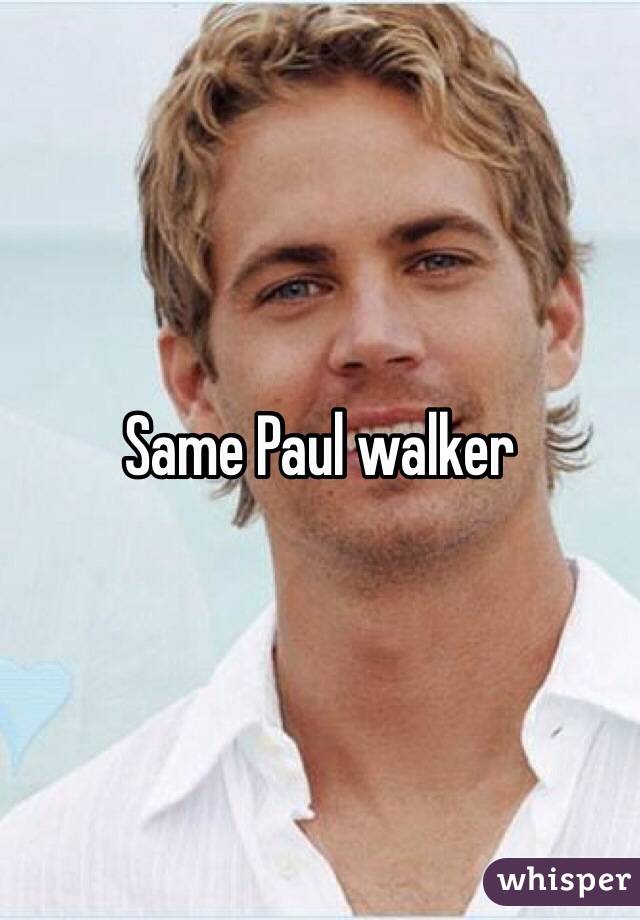 Same Paul walker