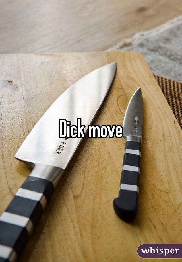 Dick move