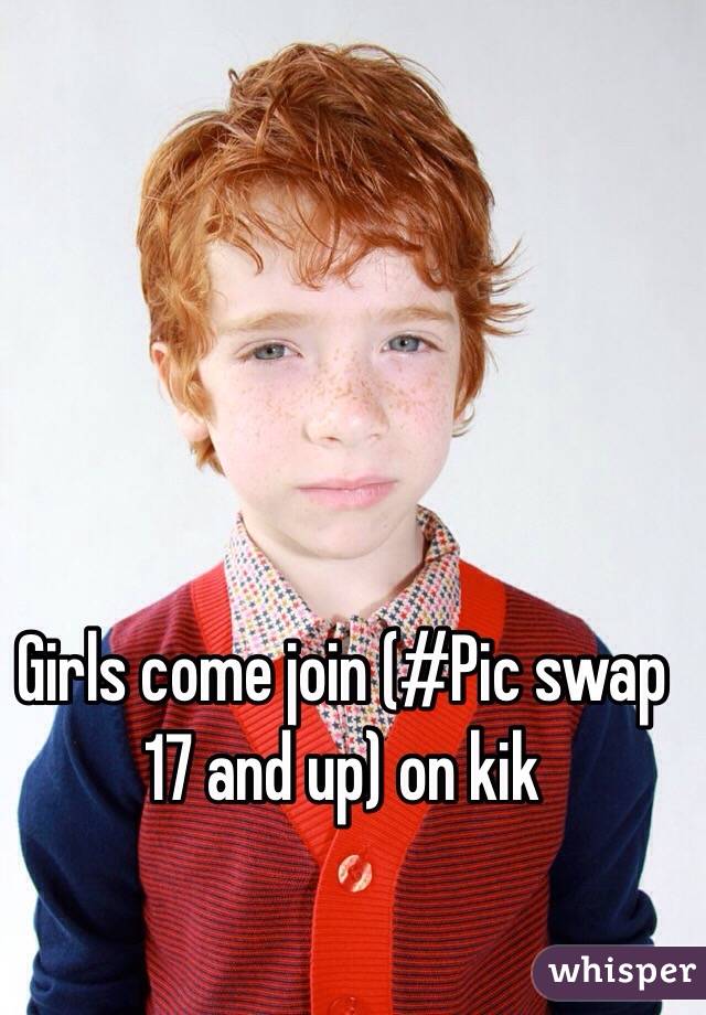 Girls come join (#Pic swap 17 and up) on kik